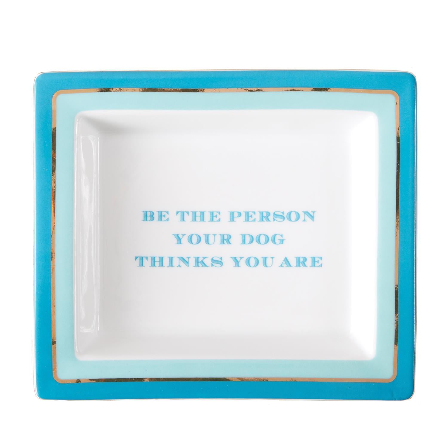 Be the Person Your Dog Thinks You Are Tray