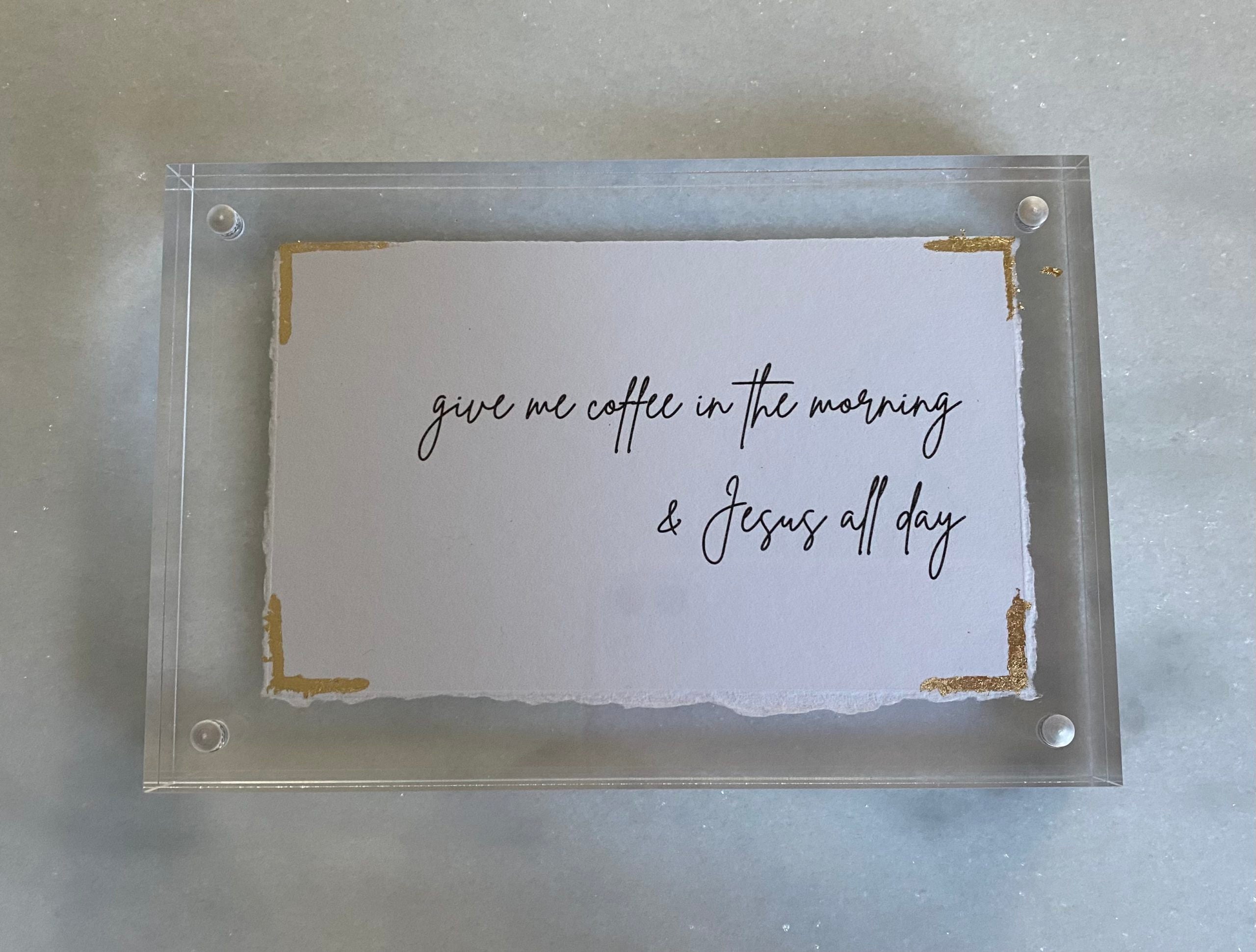 4x6 Give Me Coffee in the Morning and Jesus All Day