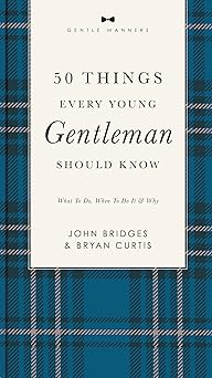 50 Things Every Young Gentleman Should Know Revised and Expanded: What to Do, When to Do It, and Why