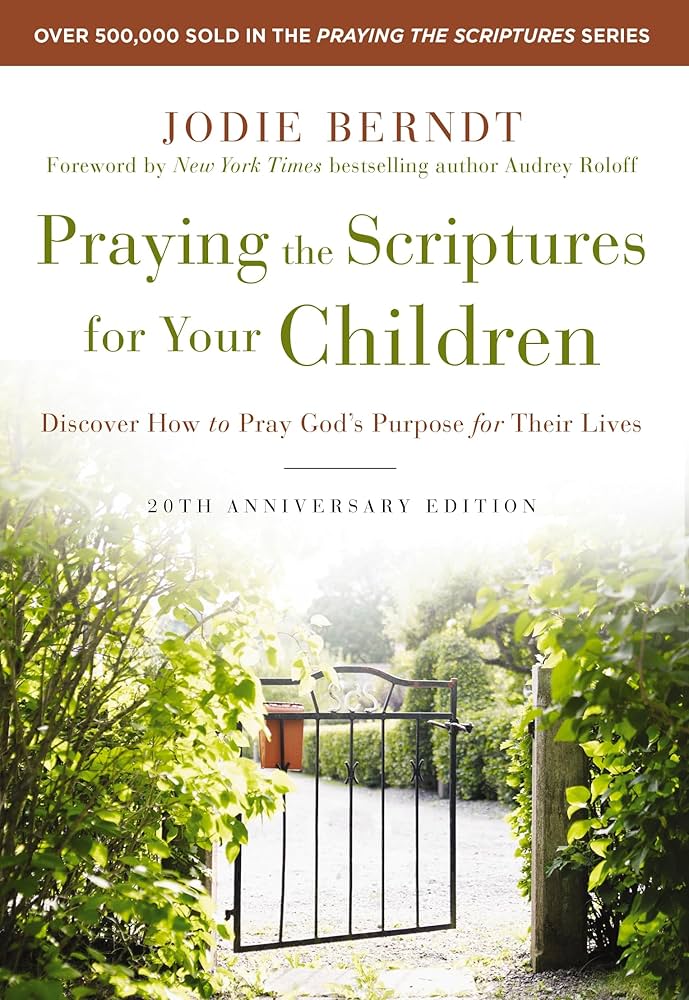 Praying the Scriptures for Your Children: 20th Anniversary Edition