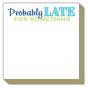 Luxe Notepad- Probably Late For Something